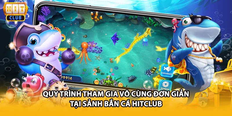 Quy trình tham gia vô cùng đơn giản tại sảnh bắn cá HITCLUB